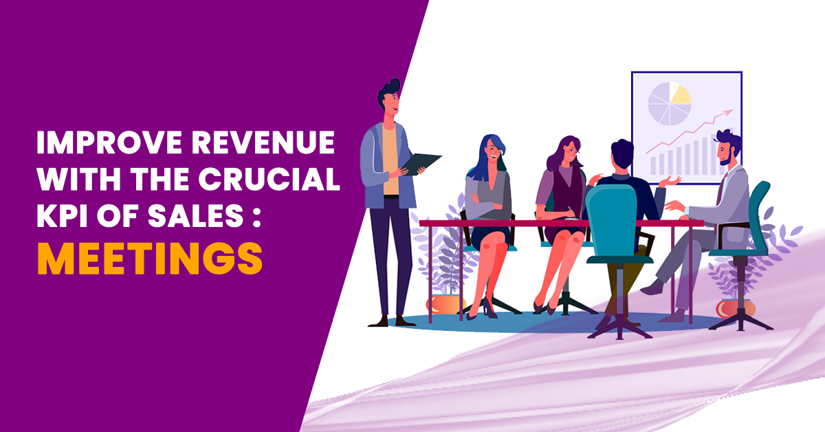 Improve Revenue with the most crucial KPI of Sales – Meetings